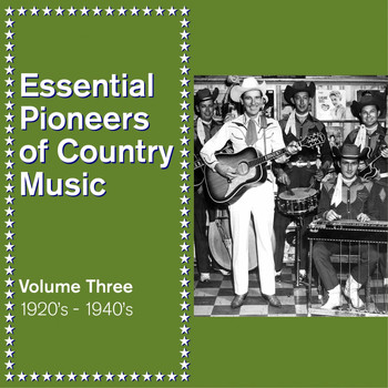 Various Artists - Essential Pioneers of Country Music, Vol. 3: 1920's - 1940