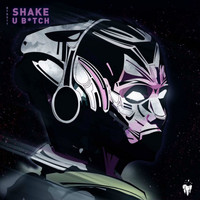 Shake - U Bitch (Explicit)