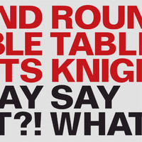 Round Table Knights - Say What?!
