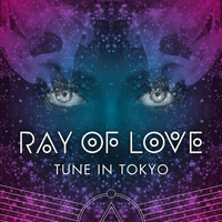 Tune In Tokyo - Ray of Love (Remixes)