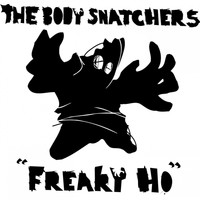 The Body Snatchers - Freaky Ho