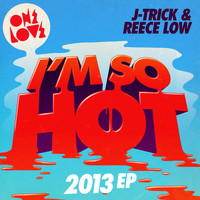 J-Trick, Reece Low - I’m So Hot (2013 Mix)