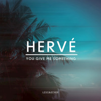 Hervé - You Give Me Something
