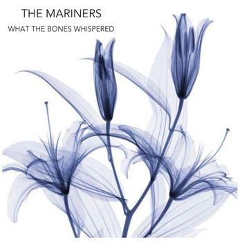The Mariners - What The Bones Whispered