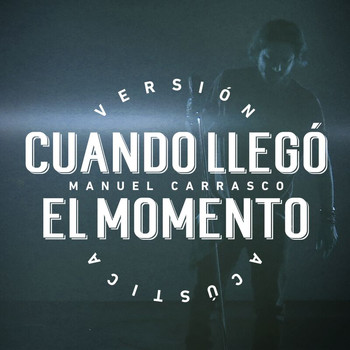 Manuel Carrasco - Cuando Llegó El Momento (Versión Acústica)