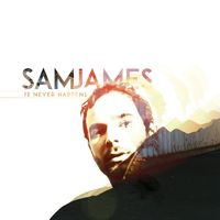 Sam James - It Never Happens