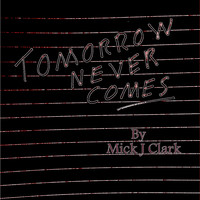 Mick J Clark - Tomorrow Never Comes