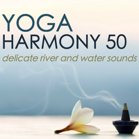 Yoga World - Yoga Harmony 50 - Delicate River and Water Sounds of Nature to Improve Concentration