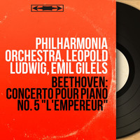 Philharmonia Orchestra, Leopold Ludwig, Emil Gilels - Beethoven: Concerto pour piano No. 5 "L'Empereur" (Mono Version)