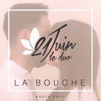 21 Juin Le Duo - La bouche (Radio Edit)