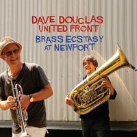 Dave Douglas and Brass Ecstasy featuring Vincent Chancey, Luis Bonilla, Marcus Rojas and Nasheet Waits - United Front: Brass Ecstasy at Newport (Live) [feat. Vincent Chancey, Luis Bonilla, Marcus Rojas & Nasheet Waits]