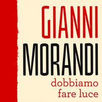 Gianni Morandi - Dobbiamo fare luce