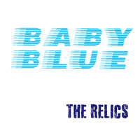The Relics - Baby Blue