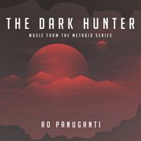 Ro Panuganti - The Dark Hunter (Music from the Metroid Series)