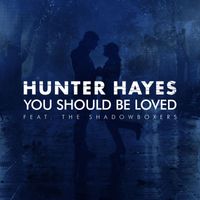 Hunter Hayes - You Should Be Loved (feat. The Shadowboxers)