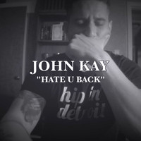 John Kay - Hate U Back