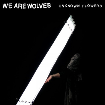 We Are Wolves - Unknown Flowers