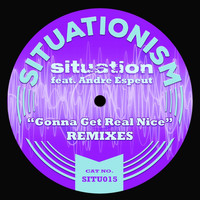Situation - Gonna Get Real Nice (Remixes)