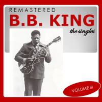 B. B. King - The Singles, Vol. 3 (Remastered)
