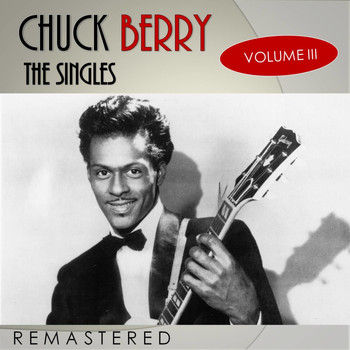 Chuck Berry - The Singles, Vol. 3 (Remastered)
