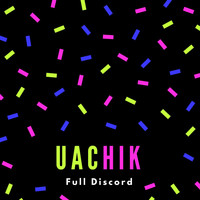 UACHIK - Full Discord