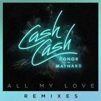 Cash Cash - All My Love (feat. Conor Maynard) (Remixes)