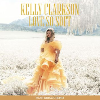 Kelly Clarkson - Love So Soft (Ryan Riback Remix)