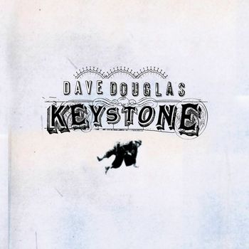 Dave Douglas and Keystone featuring Marcus Strickland, Jamie Saft, Brad Jones, Gene Lake and DJ Olive - Keystone