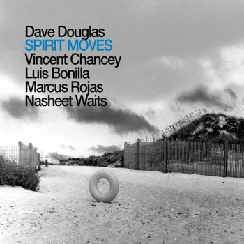 Dave Douglas and Brass Ecstasy featuring Vincent Chancey, Luis Bonilla, Marcus Rojas and Nasheet Waits - Spirit Moves (feat. Vincent Chancey, Luis Bonilla, Marcus Rojas & Nasheet Waits)