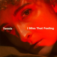 Tennis - I Miss That Feeling