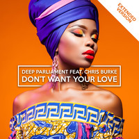 Deep Parliament feat. Chris Burke - Don't Want Your Love (Extended Version)