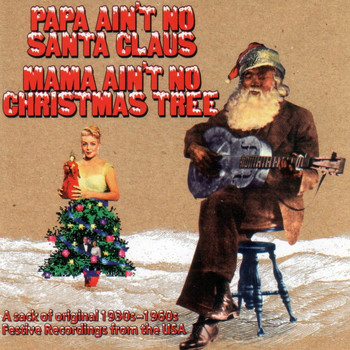 Various Artists - Papa Ain't No Santa Clause, Mama Ain't No Christmas Tree