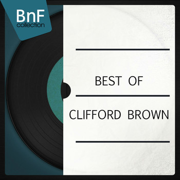 Clifford Brown - Best of Clifford Brown (Le meilleur de Clifford Brown dans une compilation !)