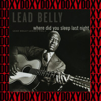 Lead Belly - Where Did You Sleep Last Night, The 1941-1946 New York Recordings, Vol. 1 (Hd Remastered, Legacy Edition, Doxy Collection)
