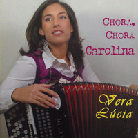 Vera Lucia - Chora, Chora Carolina