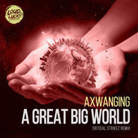 Axwanging - A Great Big World (Critical Strikez Remix)