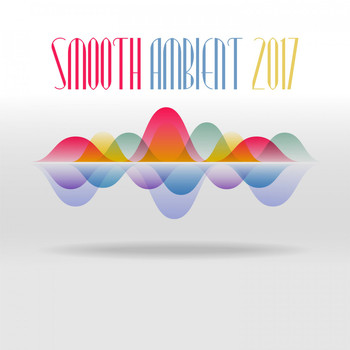 Various Artists - Smooth Ambient 2017 (Explicit)