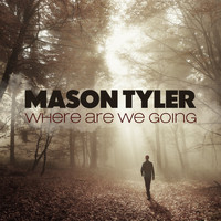 Mason Tyler - Where Are We Going