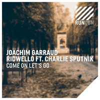 Joachim Garraud & Ridwello feat. Charlie Sputnik - Come on Let's Go