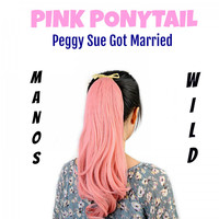 Manos Wild - Pink Ponytail / Peggy Sue Got Married