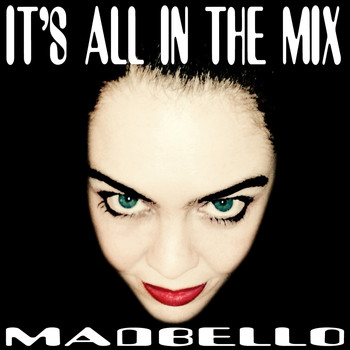 Madbello - It's All in the Mix