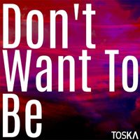 Toska - Don't Want to Be