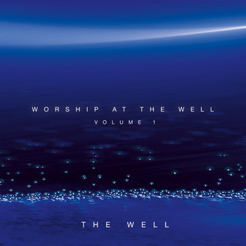 The Well - Worship At The Well Volume 1