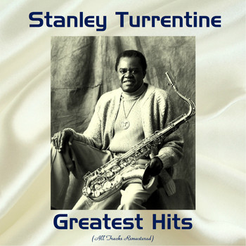 Stanley Turrentine - Stanley Turrentine Gretaest Hits (Remastered 2017)
