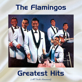 The Flamingos - The Flamingos Greatest Hits (All Tracks Remastered 2017)