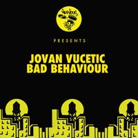 Jovan Vucetic - Bad Behaviour