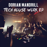 Dorian Mandrill - Tech House Work EP