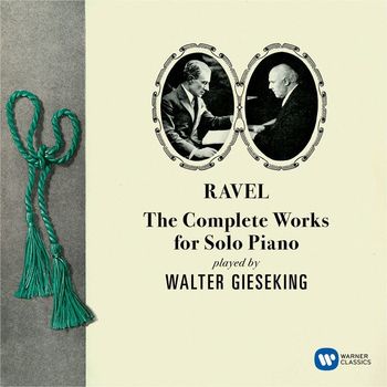 Walter Gieseking - Ravel: The Complete Works for Solo Piano