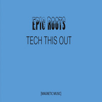 Epic Roots - Tech This Out