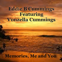 Eddie B Cummings feat. Vonzella Cummings - Memories, Me and You